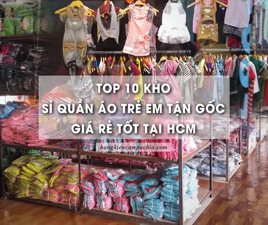 2022 | Top 10 Kho sỉ quần áo Trẻ em Tận gốc, Giá rẻ tại Sài Gòn TpHCM